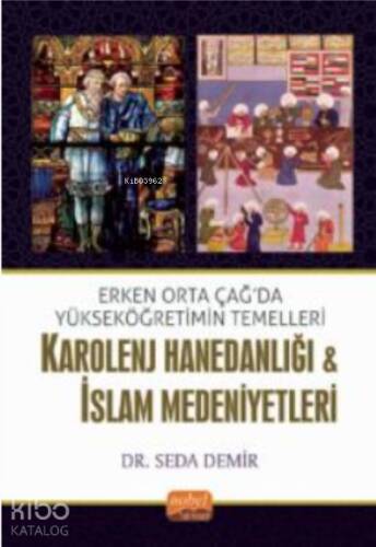 Erken Orta Çağda Yükseköğretimin Temelleri: Karolenj Hanedanlığı & İslam Medeniyetleri - 1