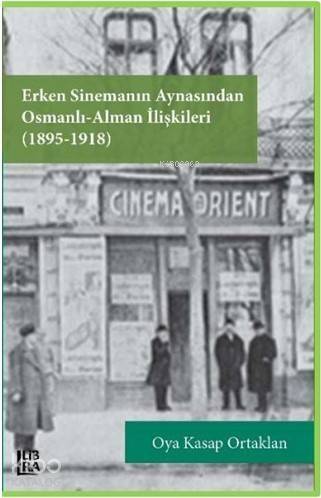 Erken Sinemanın Aynasından Osmanlı Alman İlişkileri (1895-1918) - 1