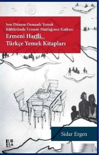 Ermeni Harfli Türkçe Yemek Kitapları; Son Dönem Osmanlı Yemek Kültüründe Ermeni Mutfağının Katkısı - 1