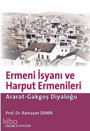 Ermeni İsyanı ve Harput Ermenleri; Arat-Gakgoş Diyaloğu - 1