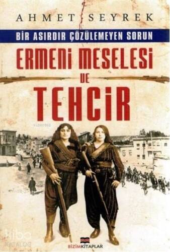 Ermeni Meselesi ve Tehcir; Bir Asırdır Çözülemeyen Sorun - 1