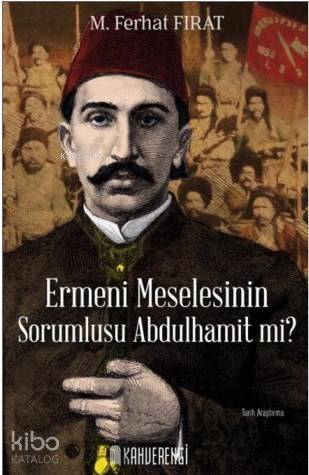 Ermeni Meselesinin Sorumlusu Abdulhamit mi? - 1