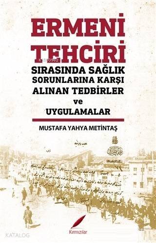 Ermeni Tehciri Sırasında Sağlık Sorunlarına Karşı Alınan Tedbirler ve Uygulamalar - 1