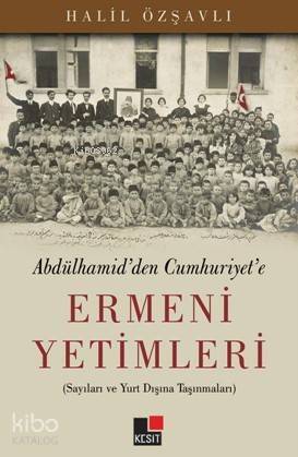 Ermeni Yetimleri; Abdülhamid'den Cumhuriyet'e - 1