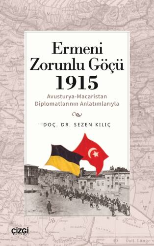 Ermeni Zorunlu Göçü 1915;(Avusturya-Macaristan Diplomatlarının Anlatımlarıyla) - 1