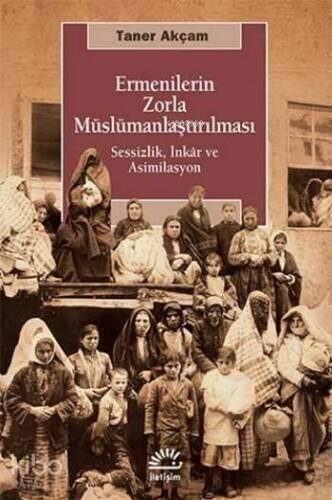 Ermenilerin Zorla Müslümanlaştırılması; Sessizlik, İnkâr ve Asimilasyon - 1