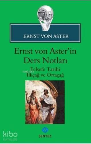 Ernst von Aster'in Ders Notları; Felsefe Tarihi İlkçağ ve Ortaçağ - 1