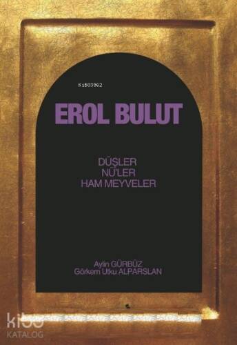 Erol Bulut ;Düşler , Nü'leri , Ham Meyveler - 1