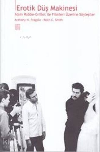 Erotik Düş Makinesi; Alain Robbe-Grillet ile Filmleri Üzerine Söyleşiler - 1