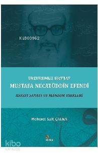 Erzurumlu Hattat Mustafa Necâtüddîn Efendi Hayatı Sanatı ve Manzum Eserleri - 1