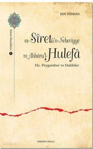 Es-Siretü'n - Nebeviyye ve Ahbaru'l - Hulefa; Hz. Pergamber ve Halifeleri - 1