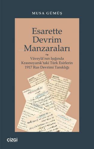 Esarette Devrim Manzaraları (Vâveylâ’nın Işığında Krasnoyarsk’taki Türk Esirlerin 1917 Rus Devrimi Tanıklığı) - 1