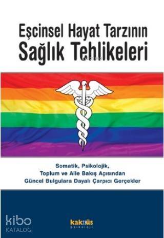 Eşcinsel Hayat Tarzının Sağlık Tehlikeleri; Somatik, Psikolojik, Toplum ve Aile Bakış Açısından Güncel Bulgulara Dayalı Çarpıcı Gerçekler - 1