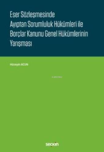 Eser Sözleşmesinde Ayıptan Sorumluluk Hükümleri ile Borçlar Kanunu Genel Hükümlerinin Yarışması - 1