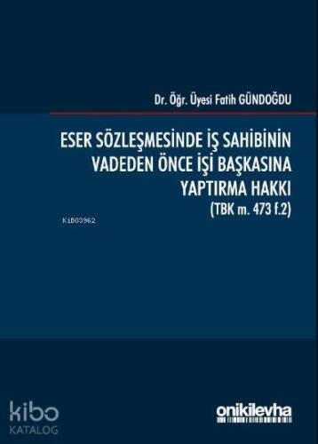 Eser Sözleşmesinde İş Sahibinin Vadeden Önce İşi Başkasına Yaptırma Hakkı (TBK m. 473 f.2) - 1