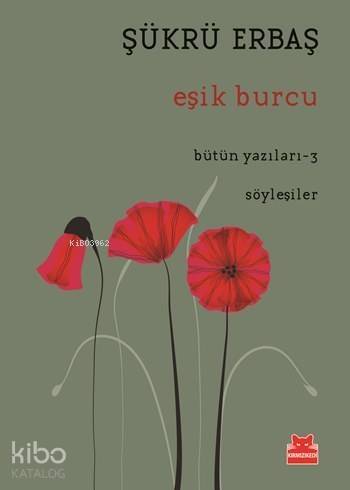 Eşik Burcu; Bütün Yazıları - 3 / Söyleşiler - 1