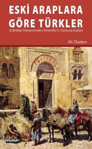 Eski Araplara Göre Türkler Cahiliye Döneminden Emeviler`in Sonuna Kadar - 1