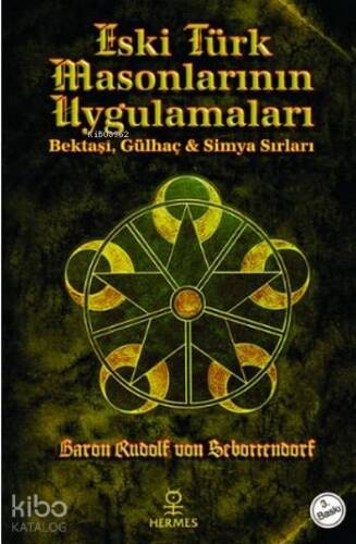 Eski Türk Masonlarının Uygulamaları; Bektaşi, Gülhaç ve Simya Sırları - 1