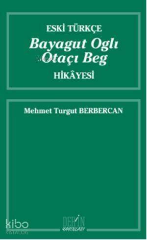 Eski Türkçe Bayagut Oglı Otaçı Beg Hikayesi - 1