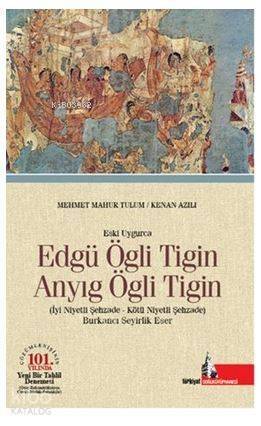 Eski Uygurca - Edgü Ögli Tigin Anyıg Ögli Tigin; İyi Niyetli Şehzade - Kötü Niyetli Şehzade - 1