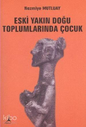 Eski Yakın Doğu Toplumlarında Çocuk - 1