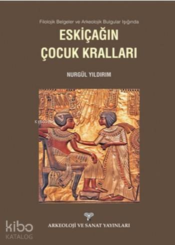 Eskiçağın Çocuk Kralları; Filolojik Belgeler ve Arkeolojik Bulgular Işığında Eskiçağın Çocuk Kralları - 1