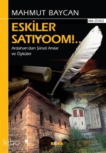 Eskiler Satıyoom!..;Ardahan’dan Şiirsel Anılar ve Öyküler - 1