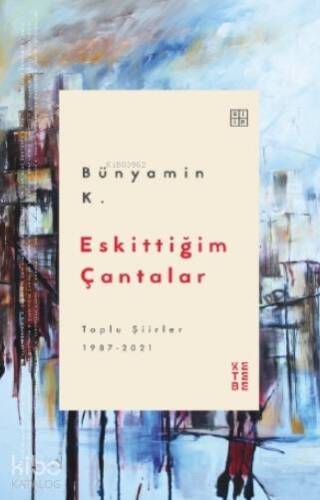 Eskittiğim Çantalar; Toplu Şiirler 1987-2021 - 1