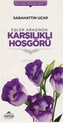 Eşler Arasında Karşılıklı Hoşgörü; Ömür Boyu Mutluluk Serisi 3 - 1