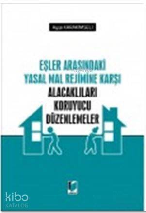 Eşler Arasındaki Yasal Mal Rejimine Karşı Alacaklıları Koruyucu Düzenlemeler - 1