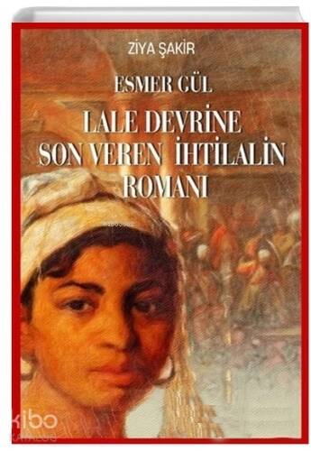 Esmer Gül - Lale Devrine Son Veren İhtilalin Romanı - 1