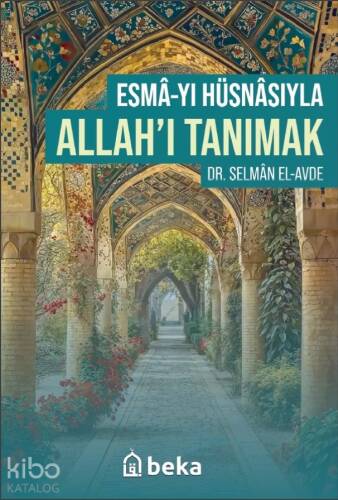 Esmâ'yı Hüsnâsıyla Allahı Tanımak - 1