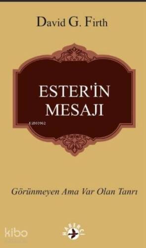 Ester'in Mesajı; Görünmeyen Ama Var Olan Tanrı - 1