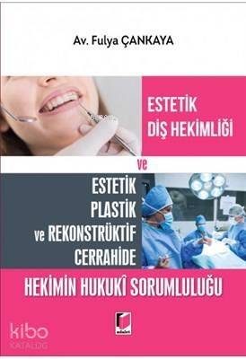 Estetik Diş Hekimliği ve Estetik Plastik ve Rekonstrüktif Cerrahide Hekimin Hukuki Sorumluluğu - 1