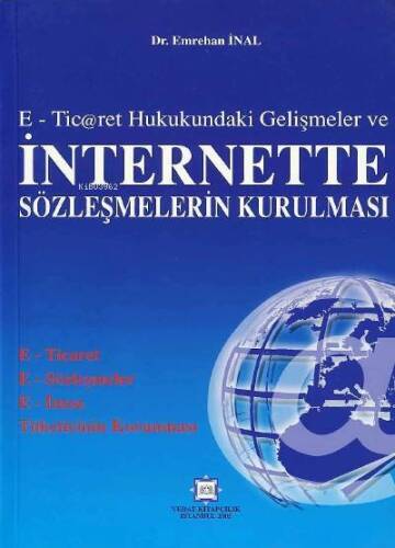 E–Ticaret Hukukundaki Gelişmeler ve İnternette Sözleşmelerin Kurulması - 1