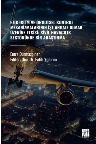 Etik İklim Ve Örgütsel Kontrol Mekanizmalarının İşe Angaje Olmak Üzerine Etkisi: Sivil Havacılık Sektöründe Bir Araştırma - 1