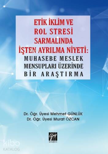 Etik İklim ve Rol Stresi Sarmalında İşten Ayrılma Niyeti: Muhasebe Meslek Mensupları Üzerinde Bir Araştırma - 1