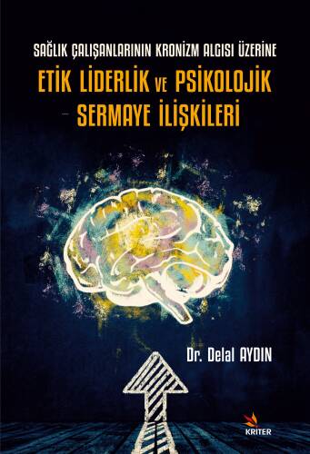 Etik Liderlik ve Psikolojik Sermaye İlişkileri;Sağlık Çalışanlarının Kronizm Algısı Üzerine - 1