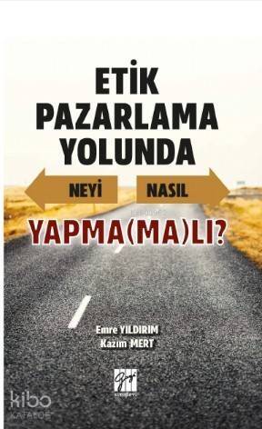 Etik Pazarlama Yolunda Neyi Nasıl Yapma(ma)lı? - 1