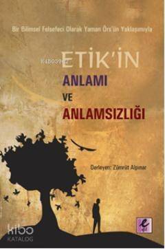 Etik'in Anlamı ve Anlamsızlığı; Bir Bilimsel Felsefeci Olarak Yaman Örs'ün Yaklaşımıyla - 1