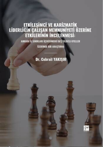 Etkileşimci Ve Karizmatik Liderliğin Çalışan Memnuniyeti Üzerine Etkilerinin İncelenmesi;Ankara İl Sınırları İçerisindeki Beş Yıldızlı Oteller Üzerinde Bir Araştırma - 1