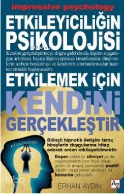 Etkileyiciliğin Psikolojisi Etkilemek İçin Kendini Gerçekleştir - 1