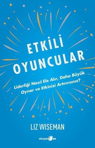 Etkili Oyuncular;Liderliği Nasıl Ele Alır, Daha Büyük Oynar ve Etkinizi Artırırsınız? - 1