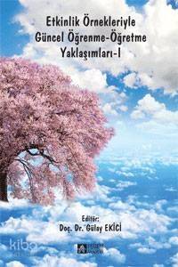 Etkinlik Örnekleriyle Güncel Öğrenme-Öğretme Yaklaşımları-I - 1