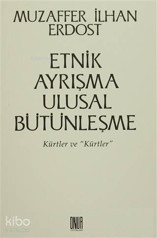 Etnik Ayrışma Ulusal Bütünleşme Kürtler ve 'Kürtler' - 1