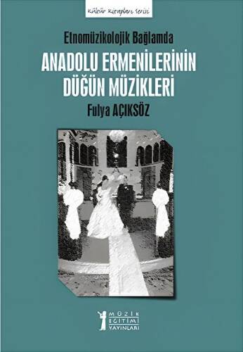 Etnomüzikolojik Bağlamında Anadolu Ermenilerinin Düğün Müzikleri - 1