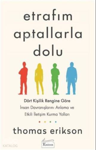 Etrafım Aptallarla Dolu;Dört Kişilik Rengine Göre İnsan Davranışlarını Anlama ve Etkili İletişim Kurma Yolları - 1