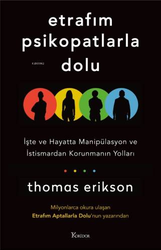 Etrafım Psikopatlarla Dolu İşte ve Hayatta;Manipülasyon ve İstismardan Korunmanın Yolları - Zihnini Derle Topla Kaygıdan ve Aşırı Düşünmeden Kurtulma Rehberi - 1