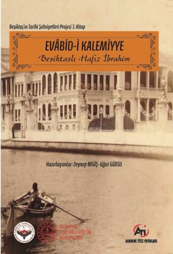 Evabid-i Kalemiyye ;Beşiktaşlı Hafız İbrahim - Beşiktaş'ın Tarihi Şahsiyetleri Projesi 3. Kitap - 1