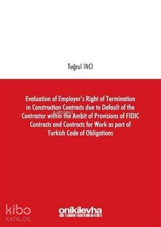 Evaluation of Employer's Right of Termination in Construction Contracts due to Default of the Contractor within the Ambit of Provisions of FIDIC Contracts and C - 1